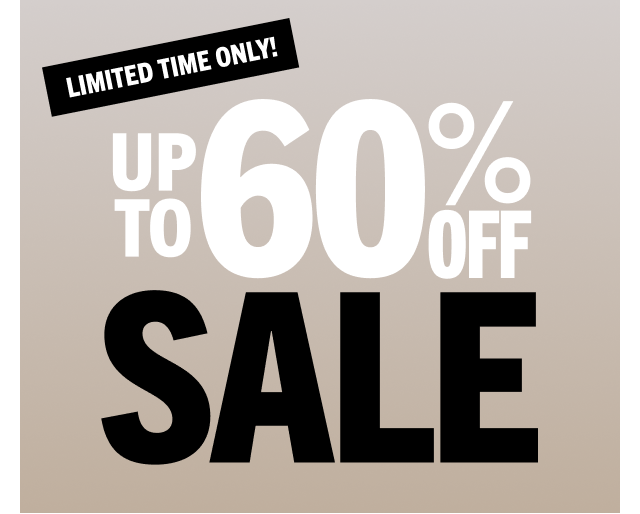 LIMITED TIME ONLY! UP TO 60% OFF SALE
