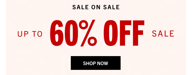UP TO 60% OFF SALE | SHOP NOW