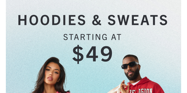 HOODIES & SWEATS STARTING AT $49