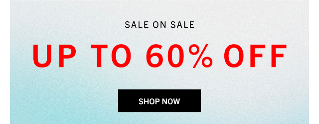 SALE ON SALE | EXTRA 60% OFF | SHOP NOW