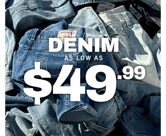 DENIM AS LOW AS $49.99