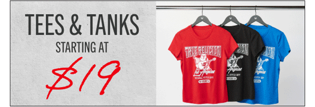 TEES & TANKS STARTING AT $19