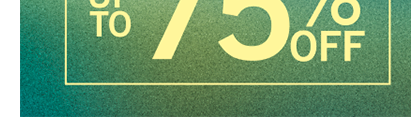 UP TO 75% OFF