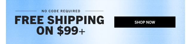 FREE SHIPPING ON $99+ | SHOP NOW