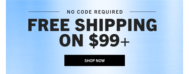 FREE SHIPPING ON $99+ | SHOP NOW