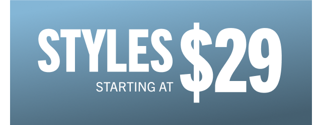 STYLES STARTING AT $29