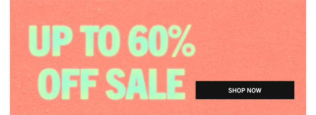 UP TO 60% OFF SALE | SHOP NOW