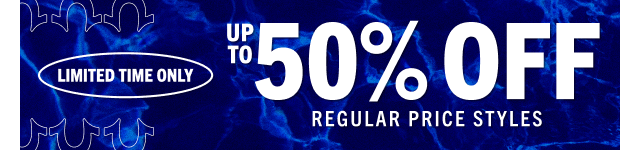 UP TO 50% OFF REGULAR PRICE STYLES