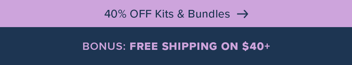 40% Off All Kits and Bundles