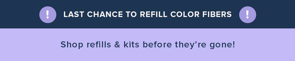 Last Chance to Refill Color Fibers