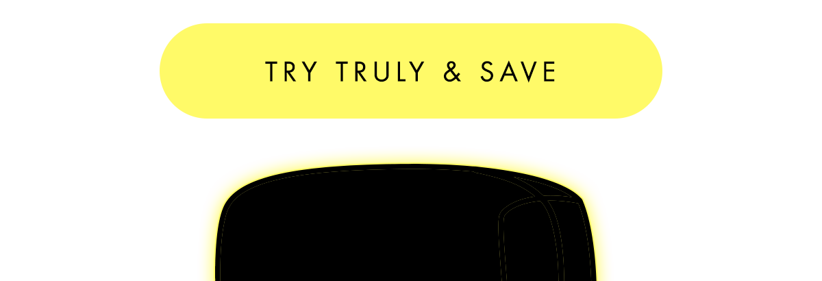 Try Truly & Save