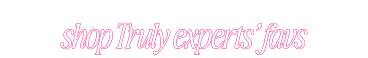 Shop truly experts fav's