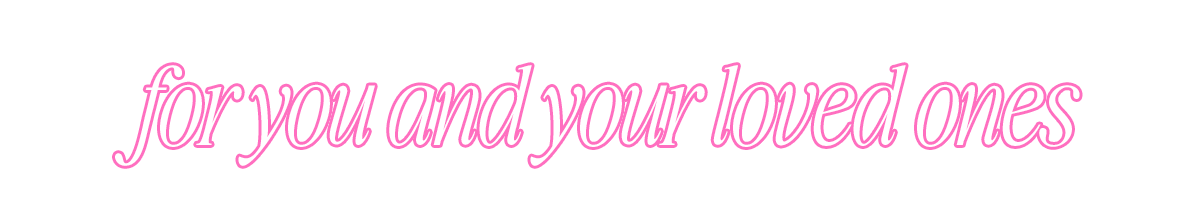 For You and Your Loved Ones 