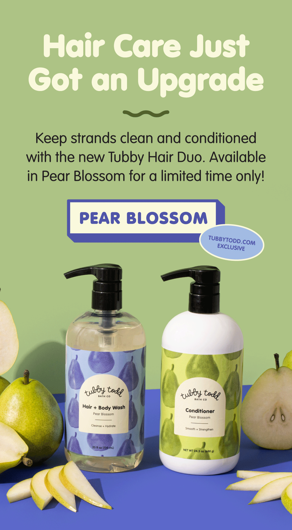 Promotional image for Tubby Todd Hair Care featuring the “Pear Blossom” Hair Duo. Text reads “Hair Care Just Got an Upgrade” and highlights keeping strands clean and conditioned. Two pump bottles—a Hair + Body Wash and a Conditioner—are shown with pear-themed labels, surrounded by whole and sliced pears. Badge notes “TubbyTodd.com Exclusive.”
