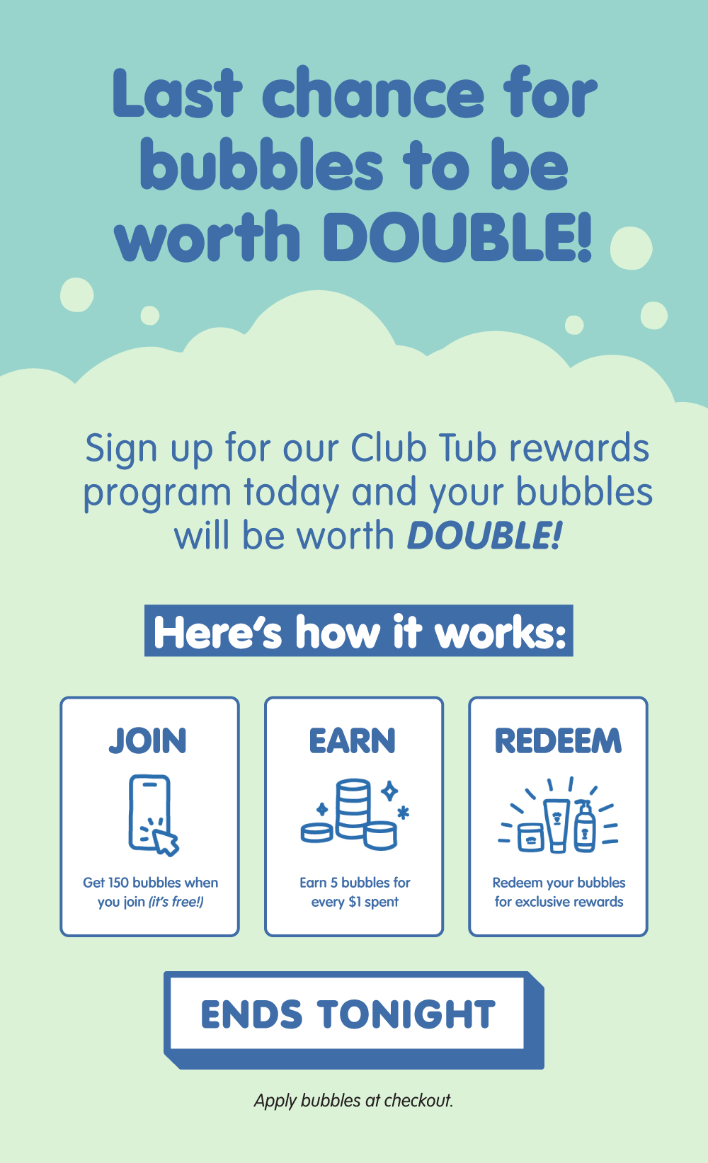 last chance for bubbles to be worth double, sign up and take advantage!