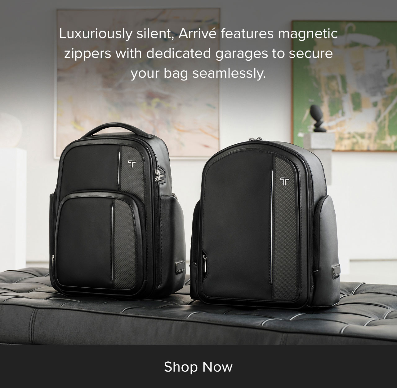 Luxuriously silent, Arrivé features magnetic zippers with dedicated garages to secure your bag seamlessly.