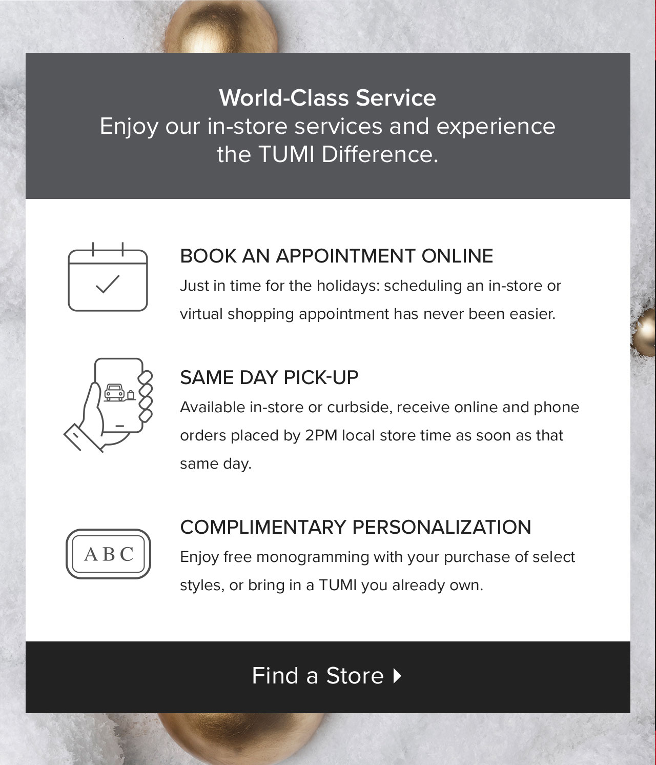 WORLD-CLASS SERVICE - Enjoy our in-store services and experience the TUMI Difference.