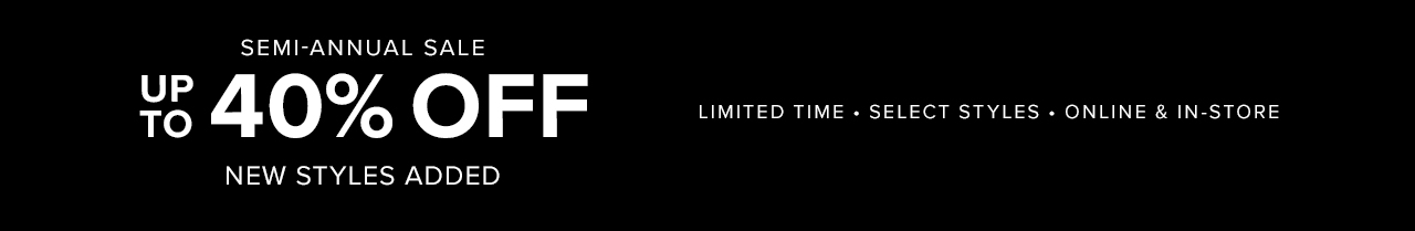 Shop Semi-Annual Sale - New Styles Added - Up to 40% Off