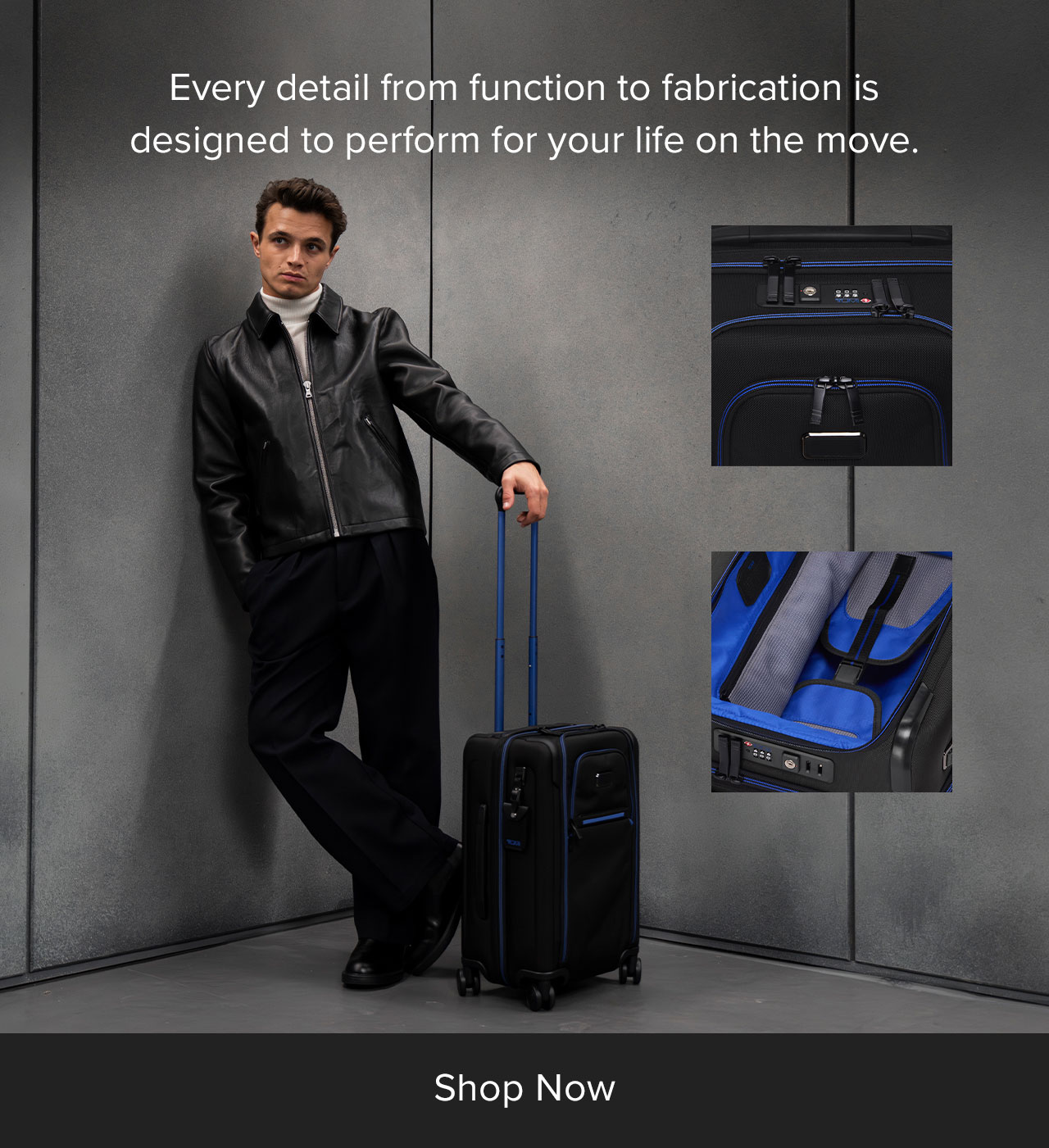 Every detail from function to fabrication is designed to perform for your life on the move.