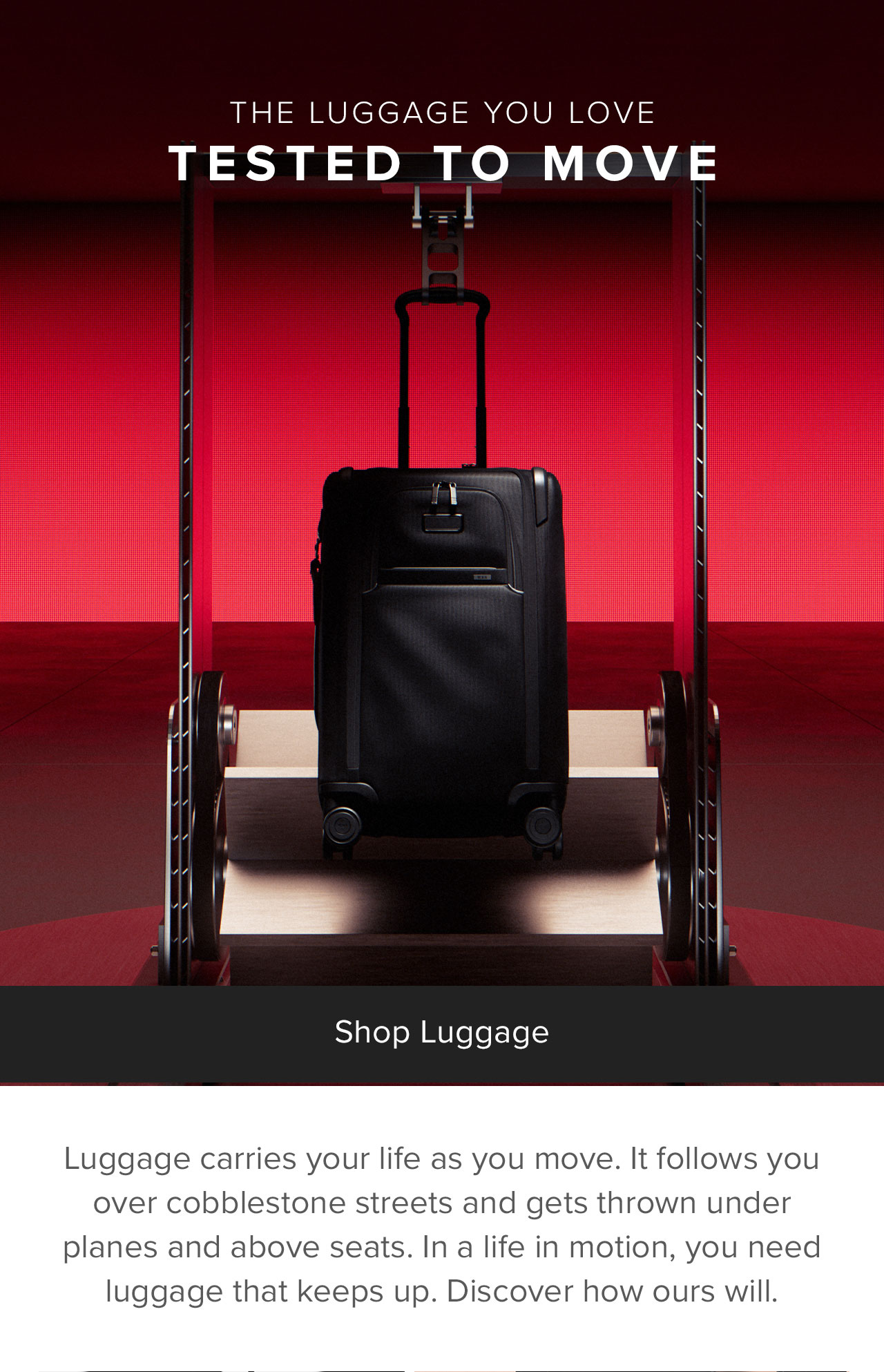 THE LUGGAGE YOU LOVE - TESTED TO MOVE