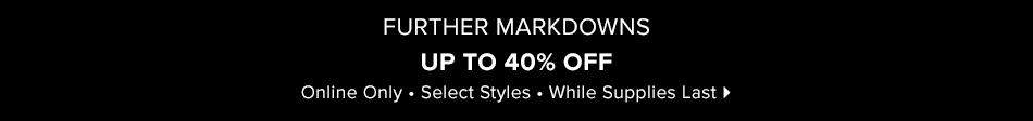 Further Markdowns: Up to 40% Off