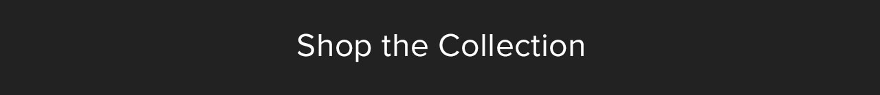 Shop the Collection