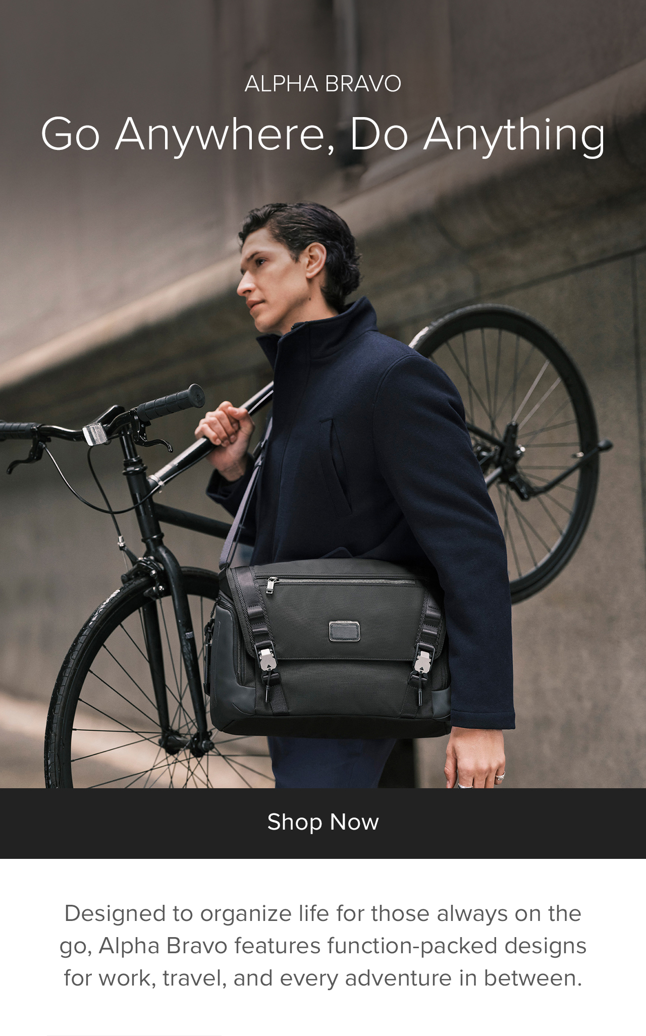 ALPHA BRAVO - Go Anywhere, Do Anything - Designed to organize life for those always on the go, Alpha Bravo features function-packed designs for work, travel, and every adventure in between.