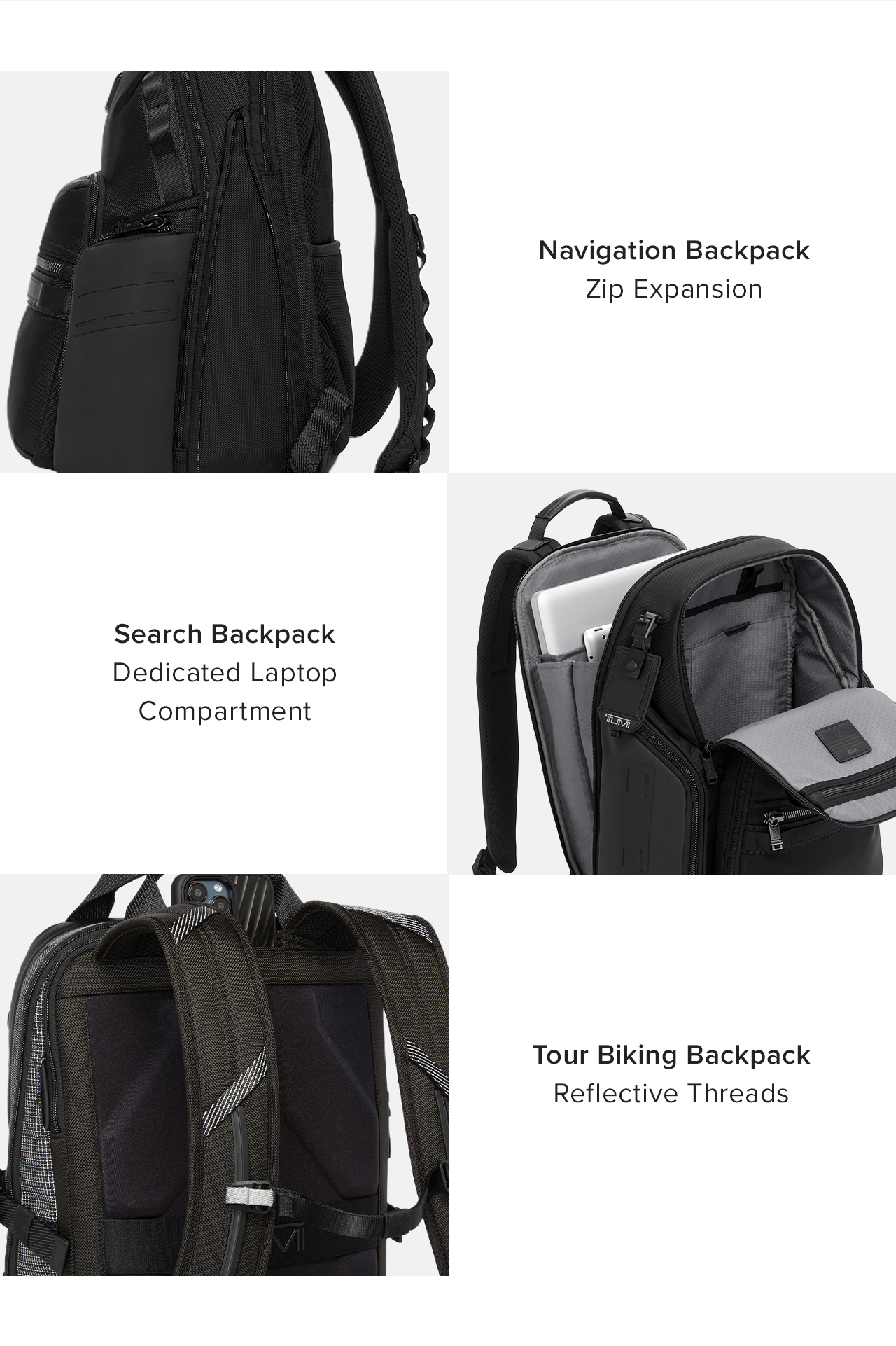 Shop by Feature  Navigation Backpack:Zip Expansion  Search Backpack: Dedicated Laptop Compartment  Tour Biking Backpack: Reflective Threads