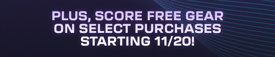 Plus, score free gear on select purchases starting 11/20!