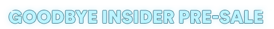 Goodbye Insider Pre-Sale