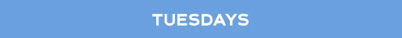 TUESDAYS