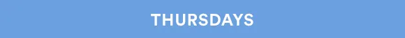 THURSDAYS