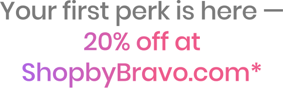Get 20% at ShopbyBravo.com*