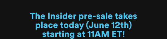 The Insider pre-sale takes place today (June 12th)