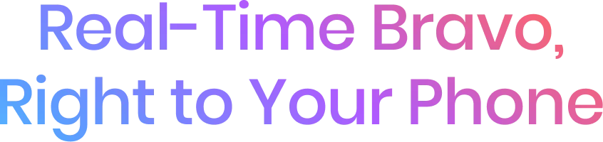 Real-Time Bravo, Right to Your Phone