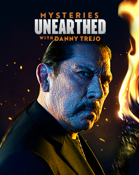 Mysteries UnEarthed with Danny Trejo