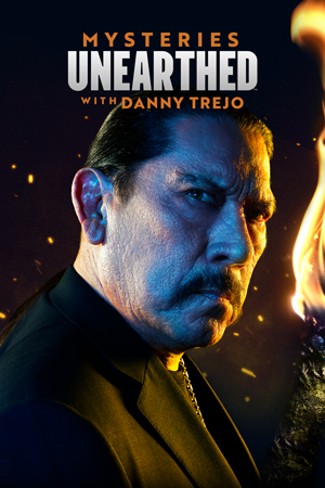 Mysteries Unearthed with Danny Trejo