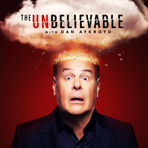The UnBelievable with Dan Aykroyd