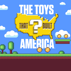 The Toys That Built America
