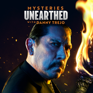 Mysteries Unearthed with Danny Trejo