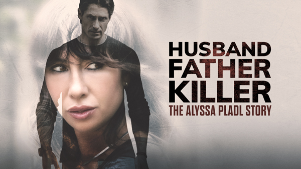 Husband, Father, Killer: The Alyssa Pladl Story