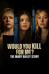 Would You Kill For Me? The Mary Bailey Story