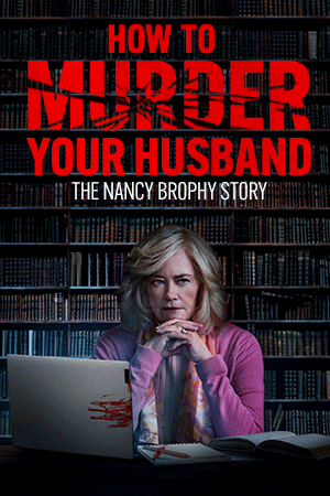 How To Murder Your Husband: The Nancy Brophy Story