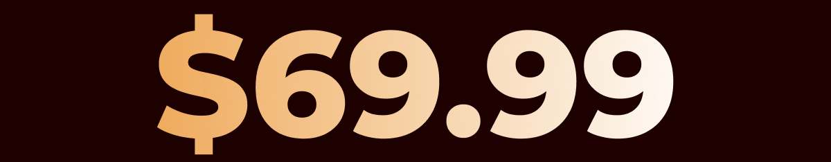 UNBEATABLE VALUE: EVERYTHING UNDER $69.99