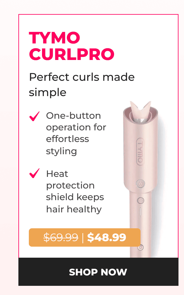 TYMO CURLPRO Was $69.99 | Now $48.99 Perfect curls made simple • One-button operation for effortless styling • Heat protection shield keeps hair healthy [SHOP NOW]