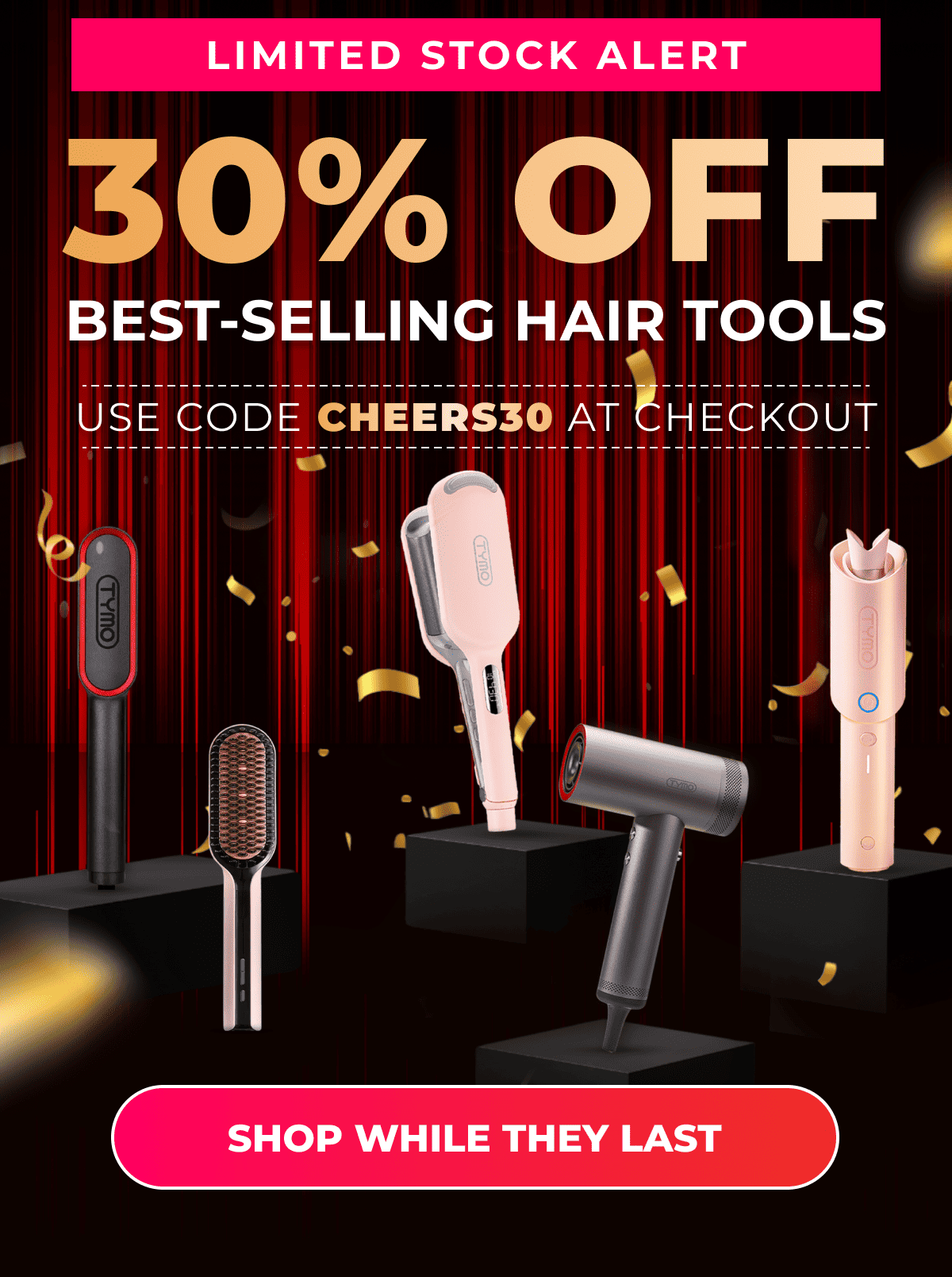 LIMITED STOCK ALERT 30% OFF Best-Selling Hair Tools. Use code: CHEERS30 at checkout [SHOP WHILE THEY LAST]
