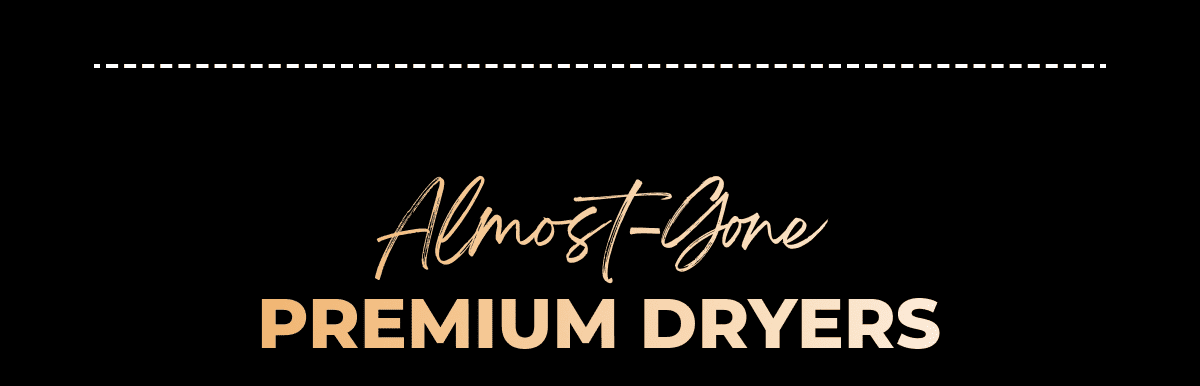 Almost-Gone Premium Dryers