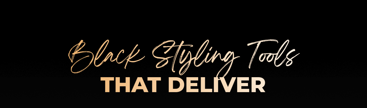 Black Styling Tools That Deliver