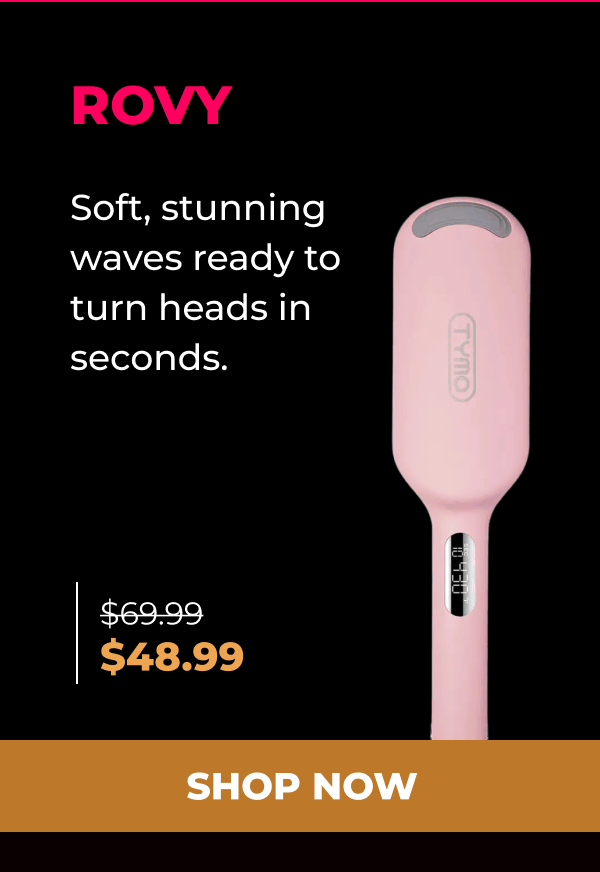 ROVY  Was $69.99 | Now $48.99 Soft, stunning waves ready to turn heads in seconds. [SHOP NOW]