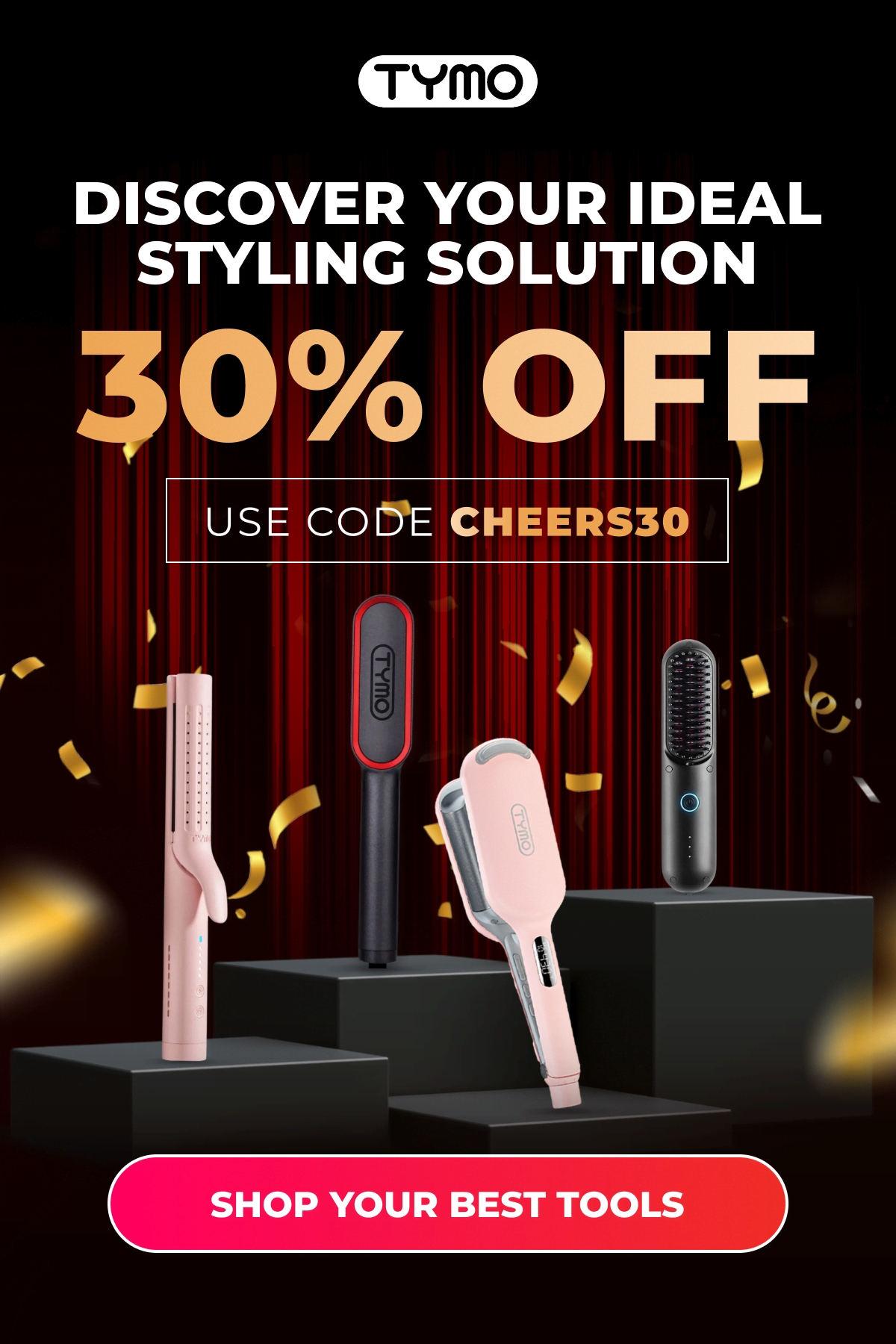 DISCOVER YOUR IDEAL STYLING SOLUTION  Use code: CHEERS30 [SHOP YOUR BEST TOOLS]